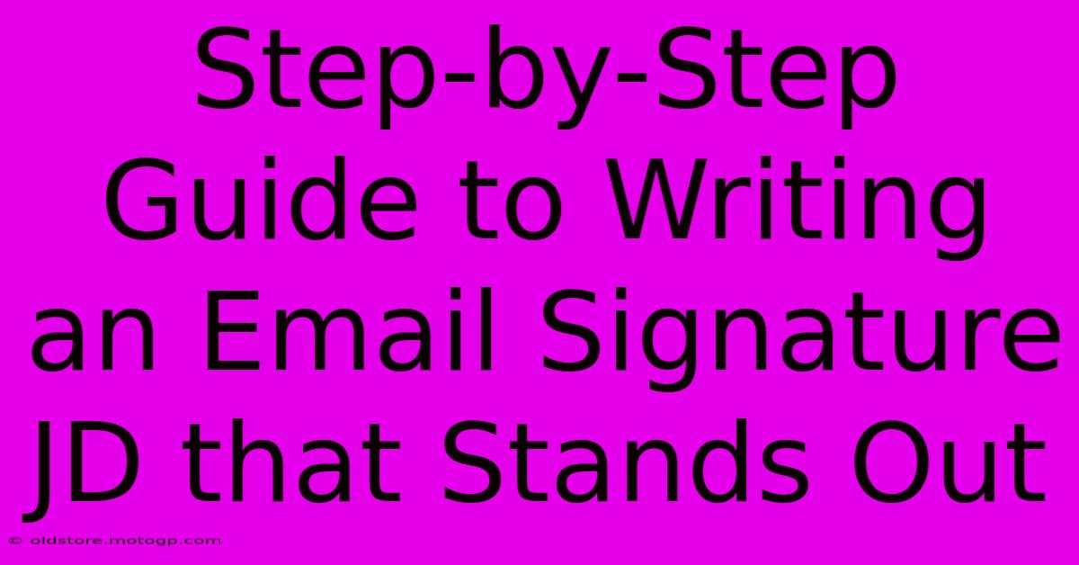 Step-by-Step Guide To Writing An Email Signature JD That Stands Out