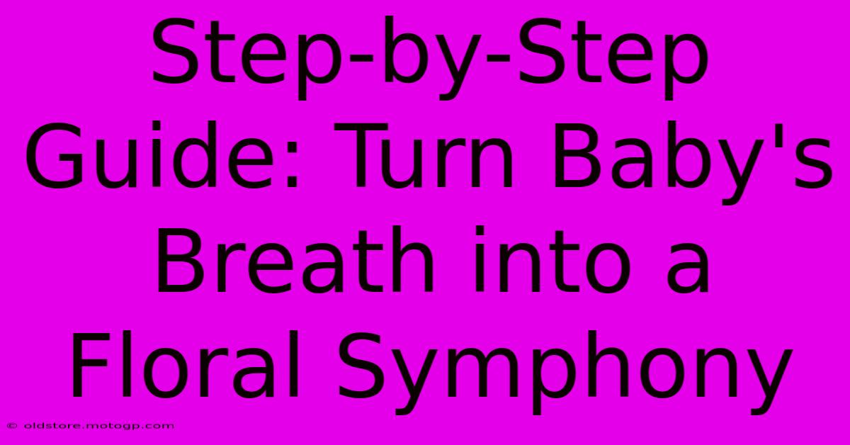 Step-by-Step Guide: Turn Baby's Breath Into A Floral Symphony