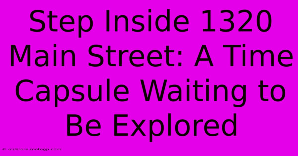 Step Inside 1320 Main Street: A Time Capsule Waiting To Be Explored