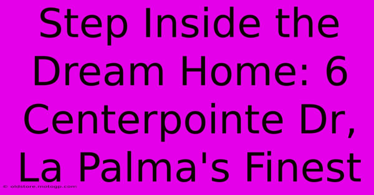 Step Inside The Dream Home: 6 Centerpointe Dr, La Palma's Finest