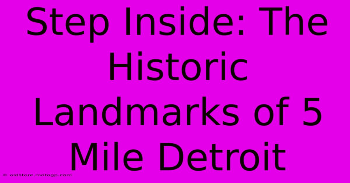 Step Inside: The Historic Landmarks Of 5 Mile Detroit