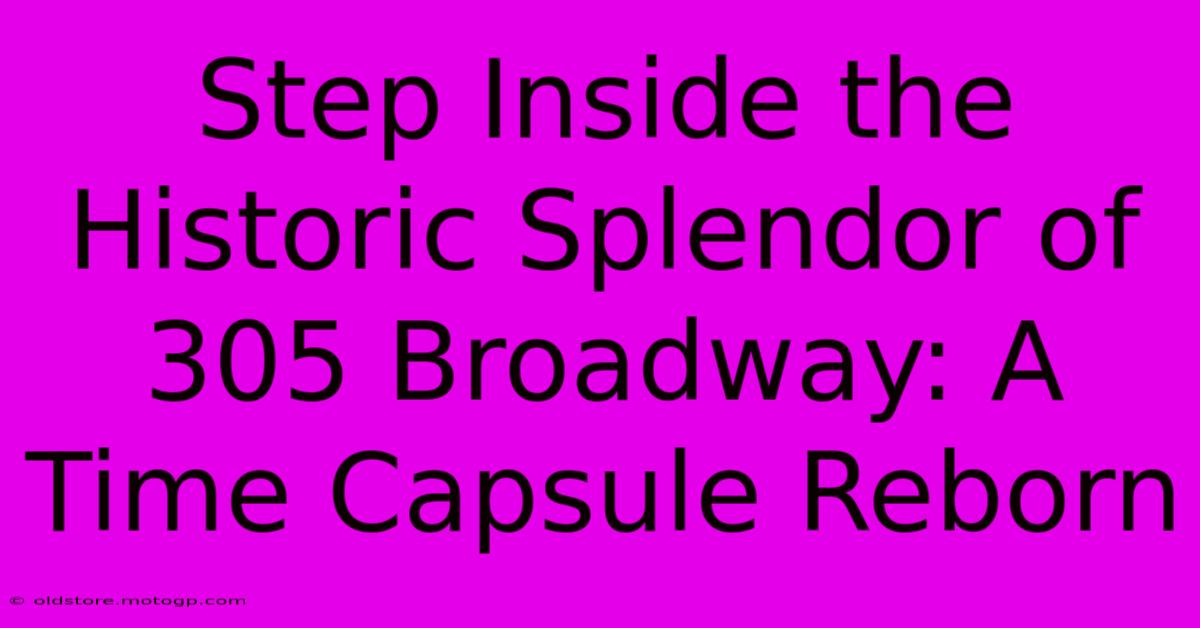 Step Inside The Historic Splendor Of 305 Broadway: A Time Capsule Reborn