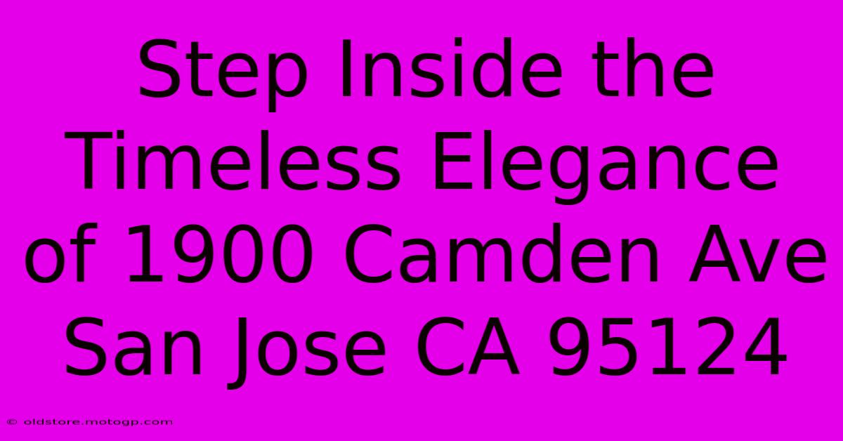 Step Inside The Timeless Elegance Of 1900 Camden Ave San Jose CA 95124