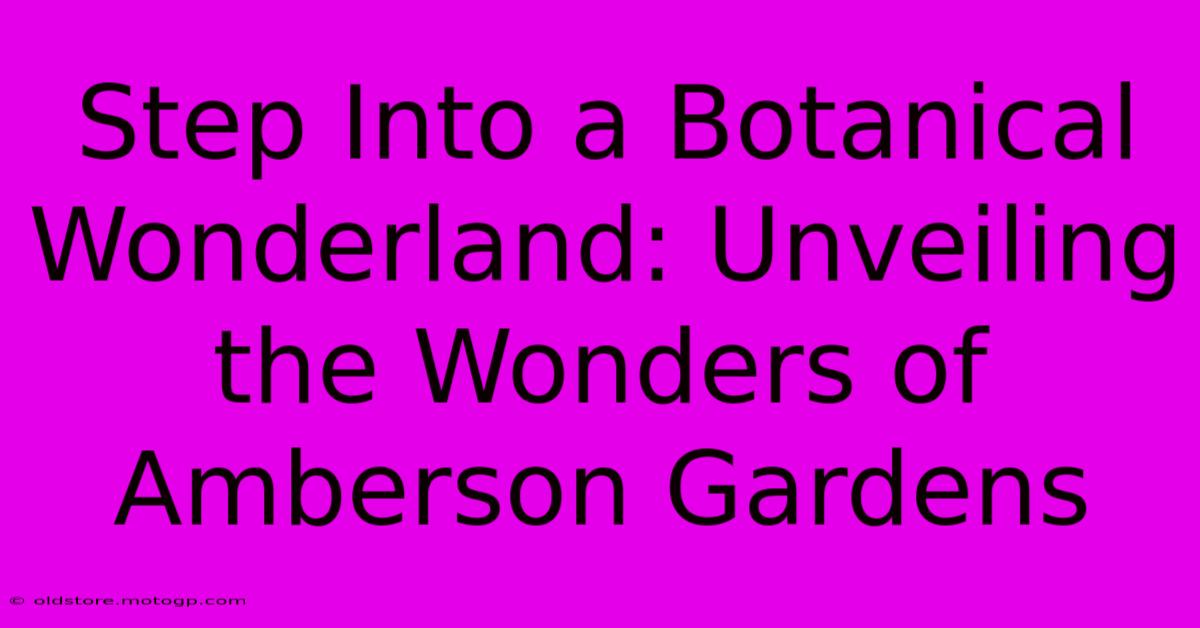 Step Into A Botanical Wonderland: Unveiling The Wonders Of Amberson Gardens