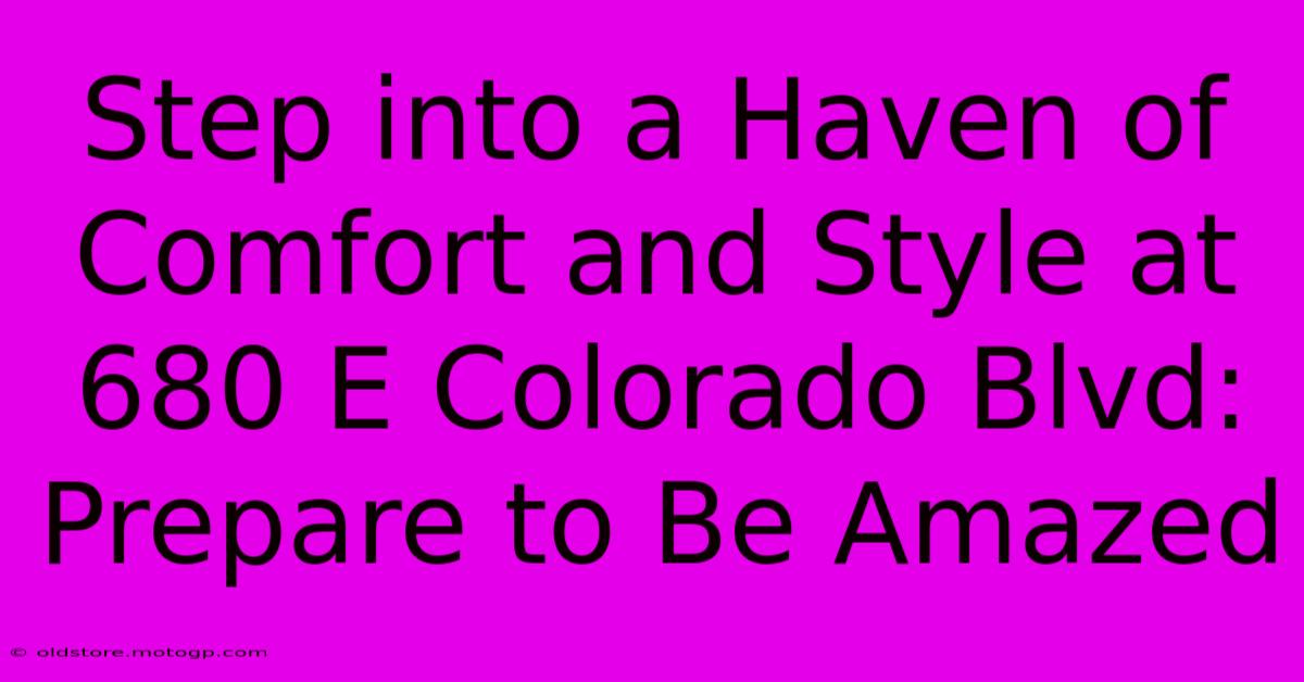 Step Into A Haven Of Comfort And Style At 680 E Colorado Blvd: Prepare To Be Amazed