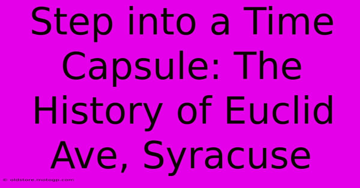 Step Into A Time Capsule: The History Of Euclid Ave, Syracuse