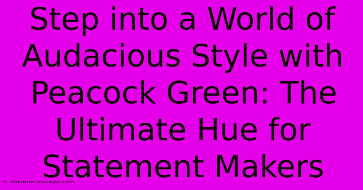 Step Into A World Of Audacious Style With Peacock Green: The Ultimate Hue For Statement Makers