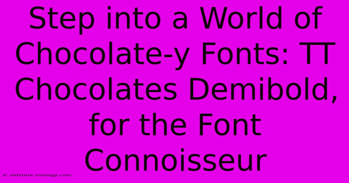 Step Into A World Of Chocolate-y Fonts: TT Chocolates Demibold, For The Font Connoisseur