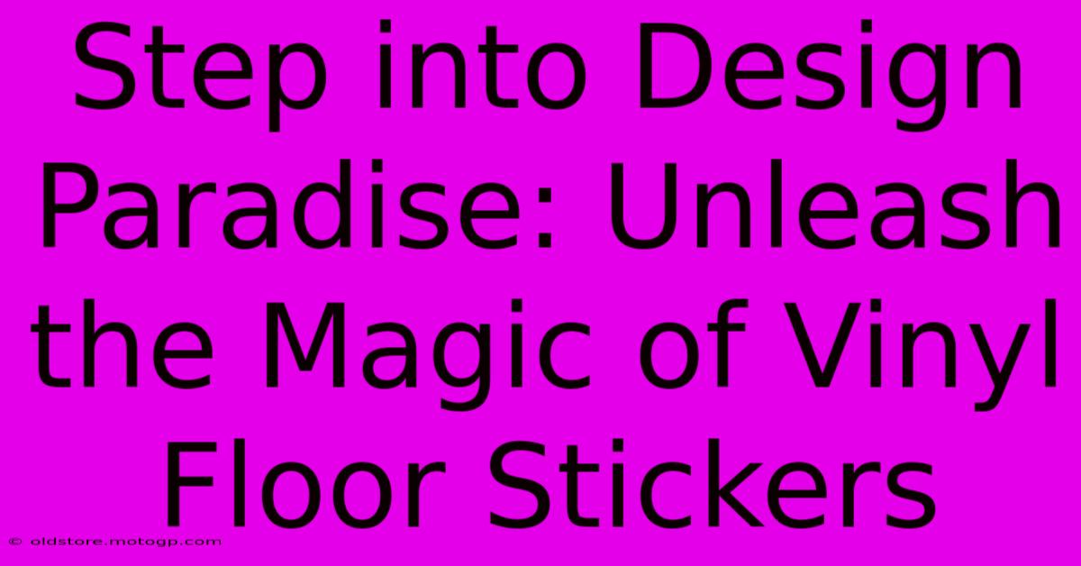 Step Into Design Paradise: Unleash The Magic Of Vinyl Floor Stickers