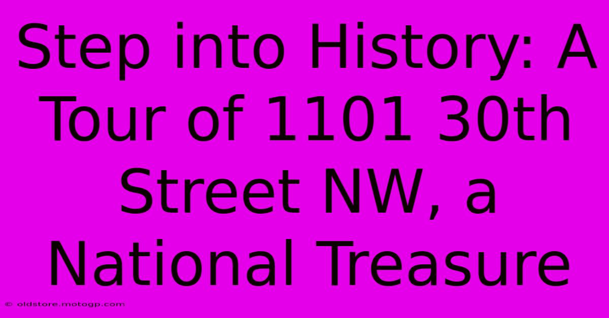 Step Into History: A Tour Of 1101 30th Street NW, A National Treasure