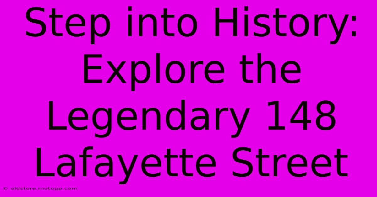 Step Into History: Explore The Legendary 148 Lafayette Street