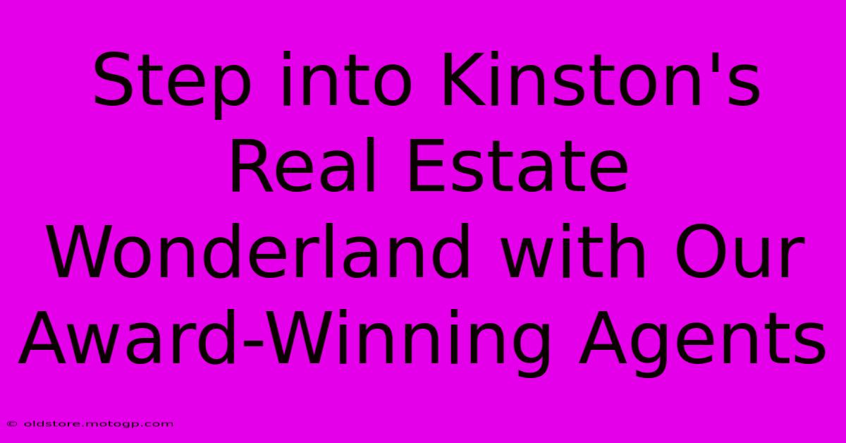 Step Into Kinston's Real Estate Wonderland With Our Award-Winning Agents