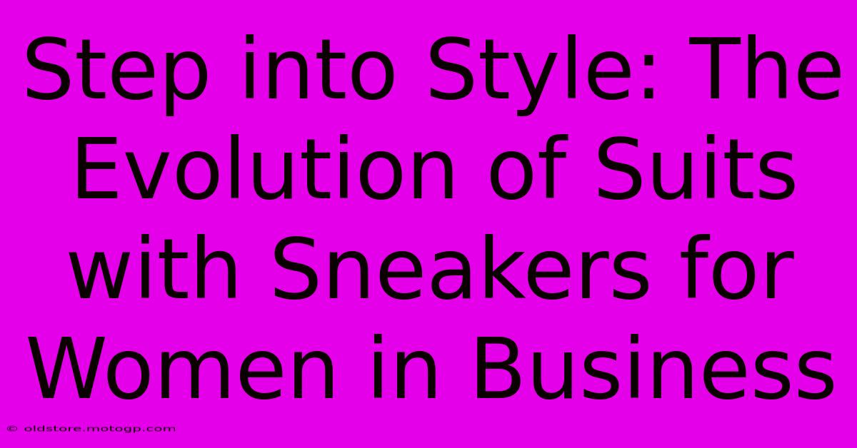 Step Into Style: The Evolution Of Suits With Sneakers For Women In Business