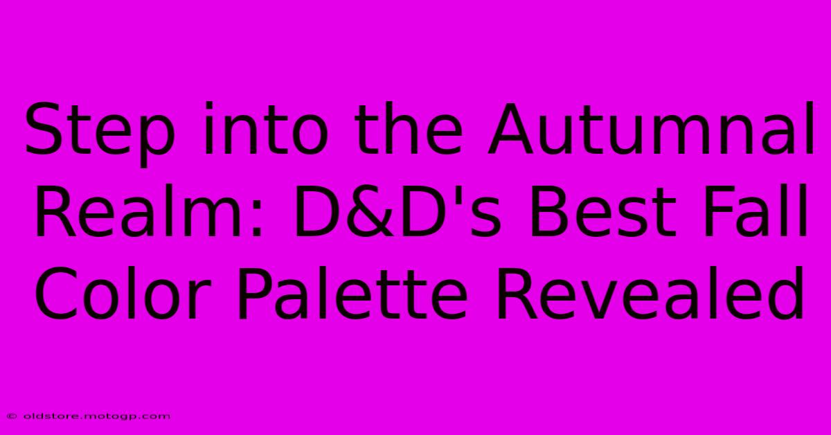 Step Into The Autumnal Realm: D&D's Best Fall Color Palette Revealed