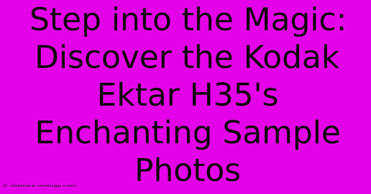 Step Into The Magic: Discover The Kodak Ektar H35's Enchanting Sample Photos