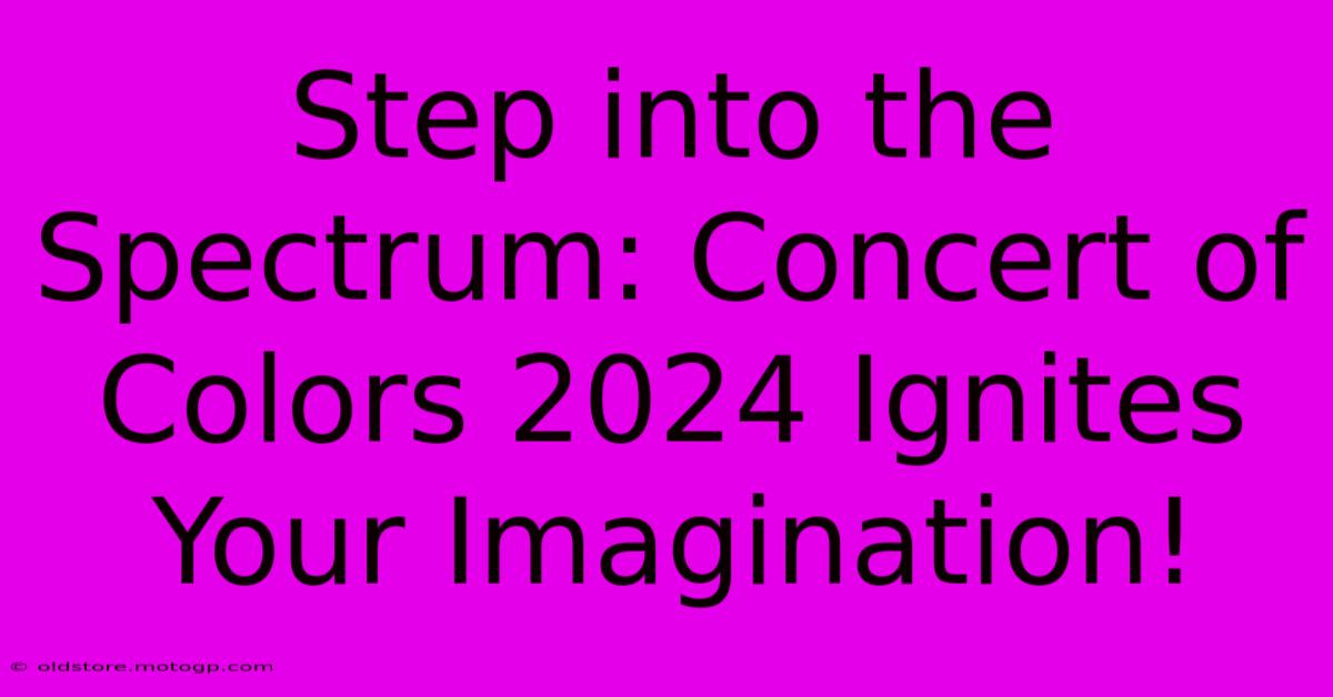 Step Into The Spectrum: Concert Of Colors 2024 Ignites Your Imagination!