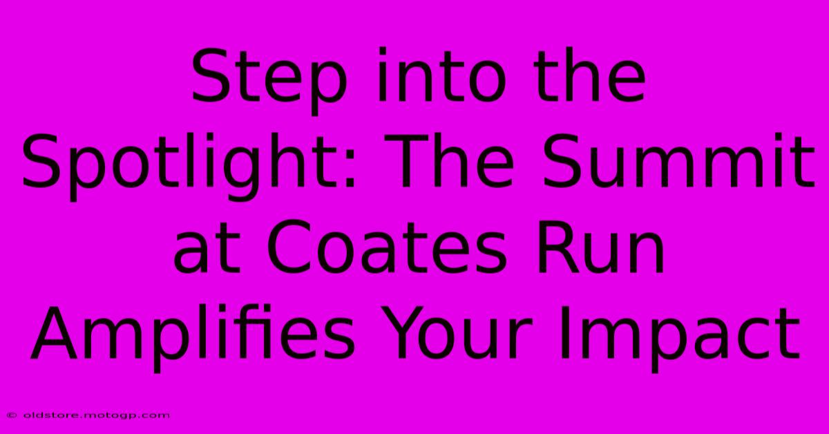 Step Into The Spotlight: The Summit At Coates Run Amplifies Your Impact