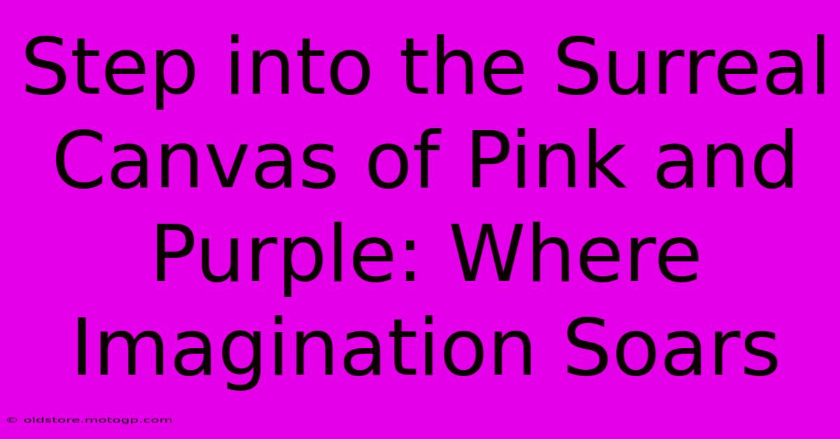 Step Into The Surreal Canvas Of Pink And Purple: Where Imagination Soars