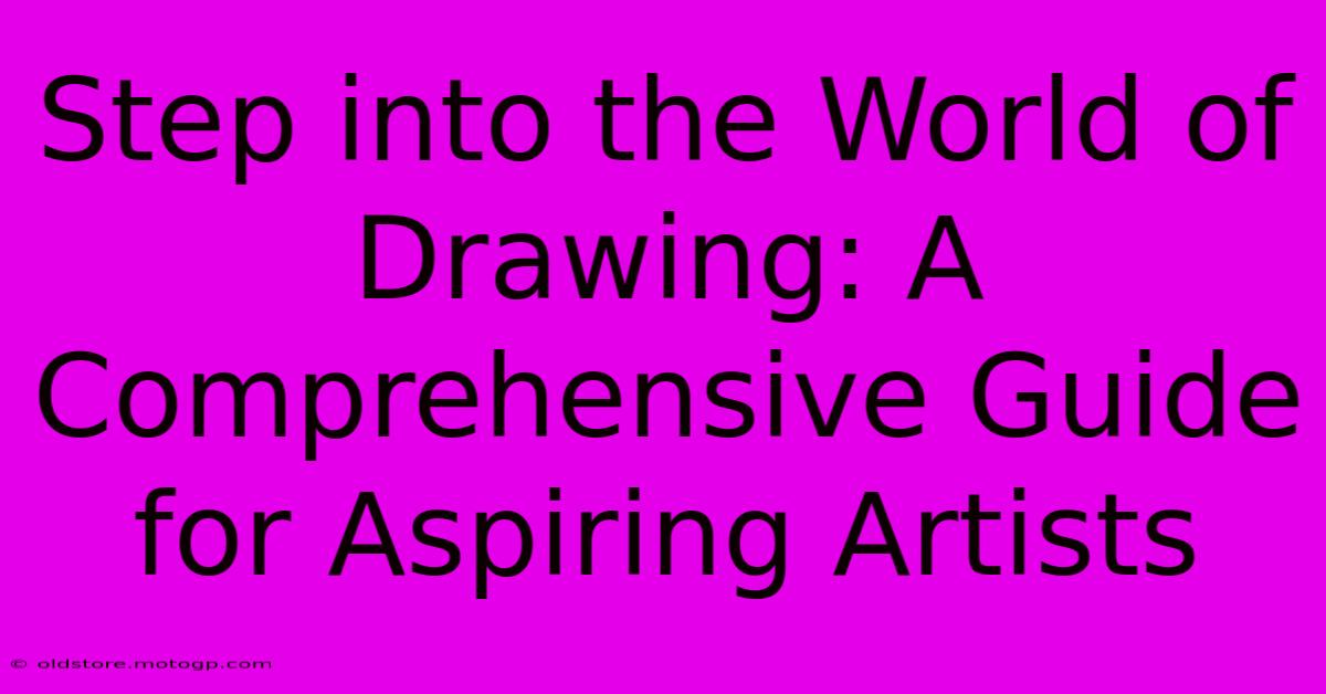 Step Into The World Of Drawing: A Comprehensive Guide For Aspiring Artists