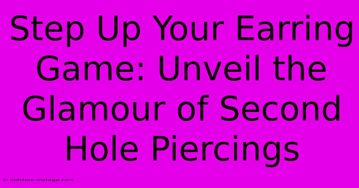 Step Up Your Earring Game: Unveil The Glamour Of Second Hole Piercings