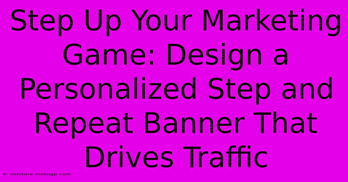 Step Up Your Marketing Game: Design A Personalized Step And Repeat Banner That Drives Traffic