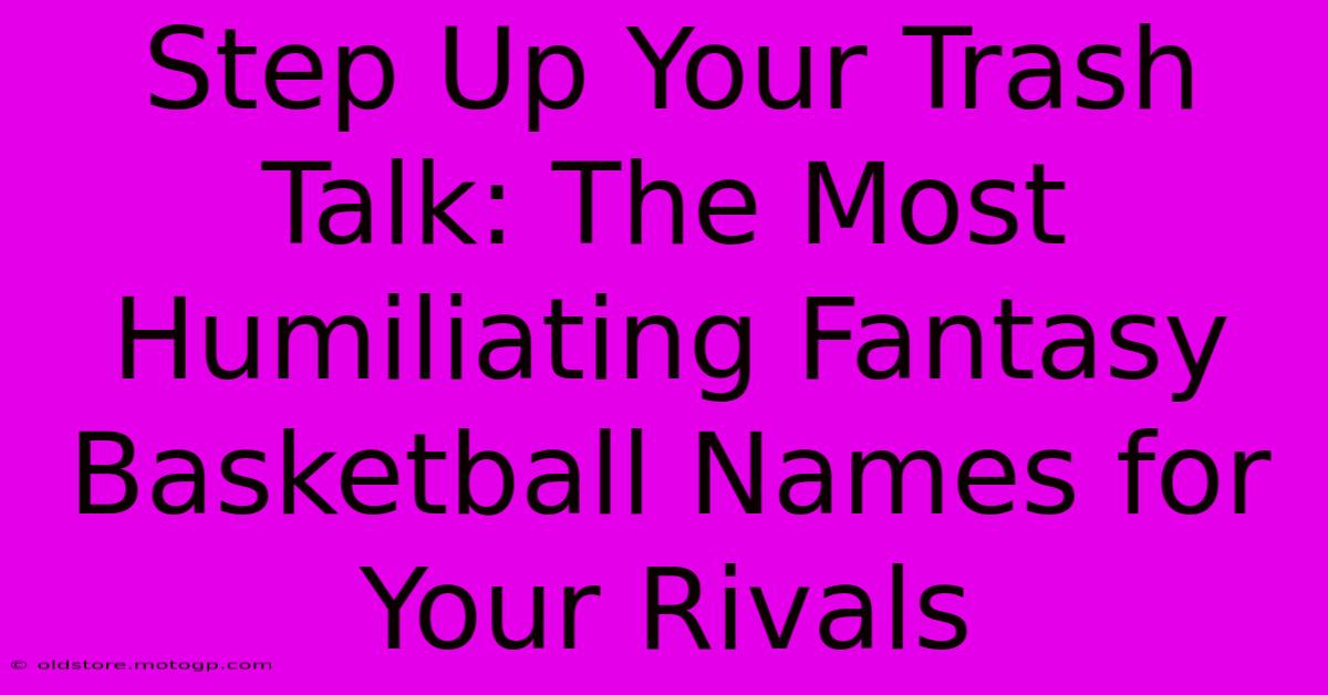 Step Up Your Trash Talk: The Most Humiliating Fantasy Basketball Names For Your Rivals