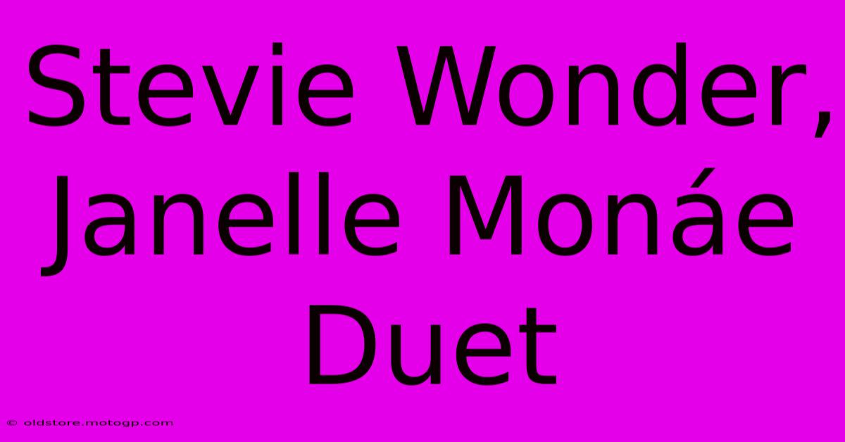 Stevie Wonder, Janelle Monáe Duet