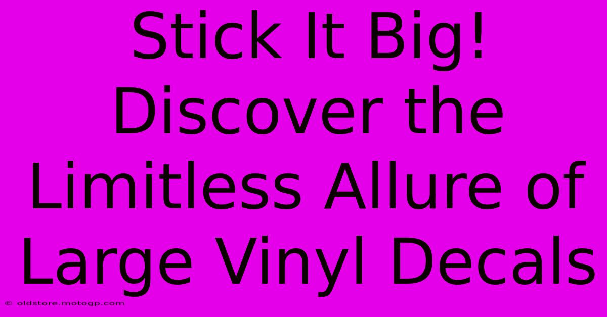 Stick It Big! Discover The Limitless Allure Of Large Vinyl Decals