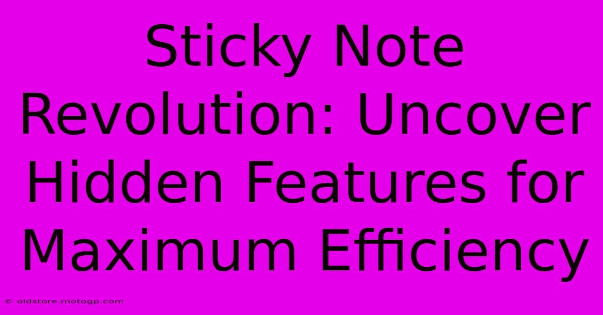 Sticky Note Revolution: Uncover Hidden Features For Maximum Efficiency