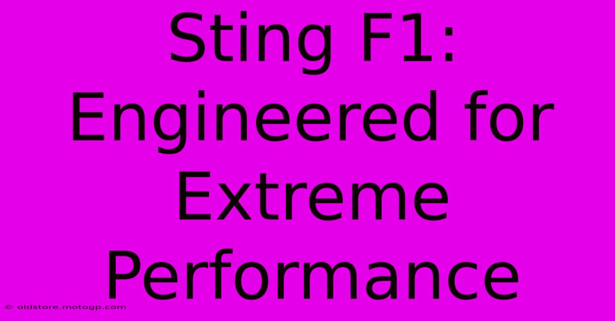 Sting F1: Engineered For Extreme Performance