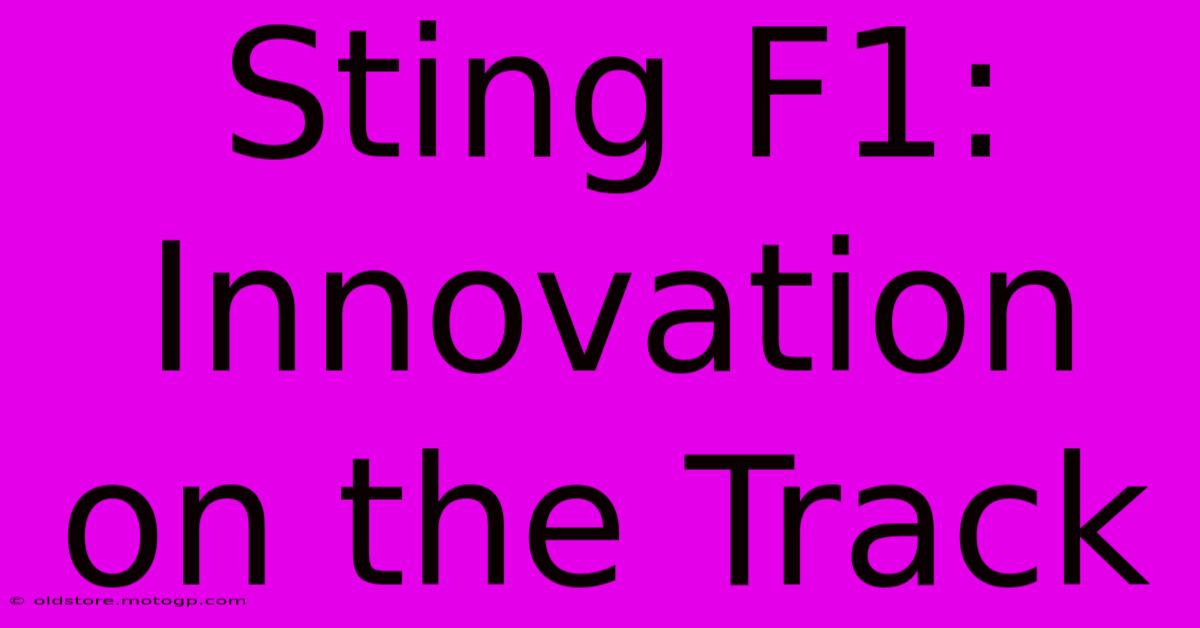 Sting F1: Innovation On The Track