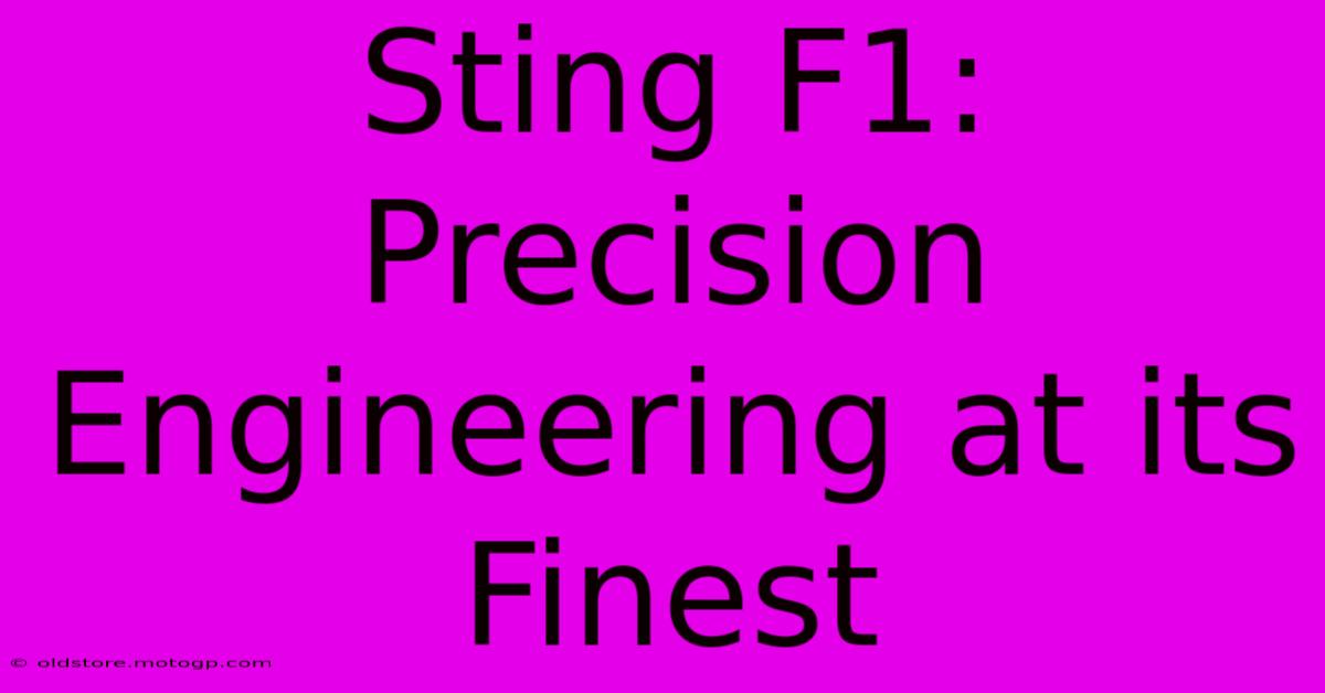 Sting F1: Precision Engineering At Its Finest