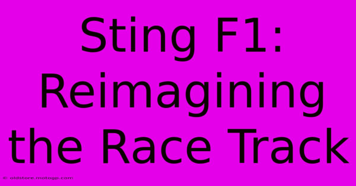 Sting F1: Reimagining The Race Track