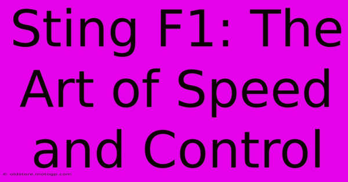 Sting F1: The Art Of Speed And Control