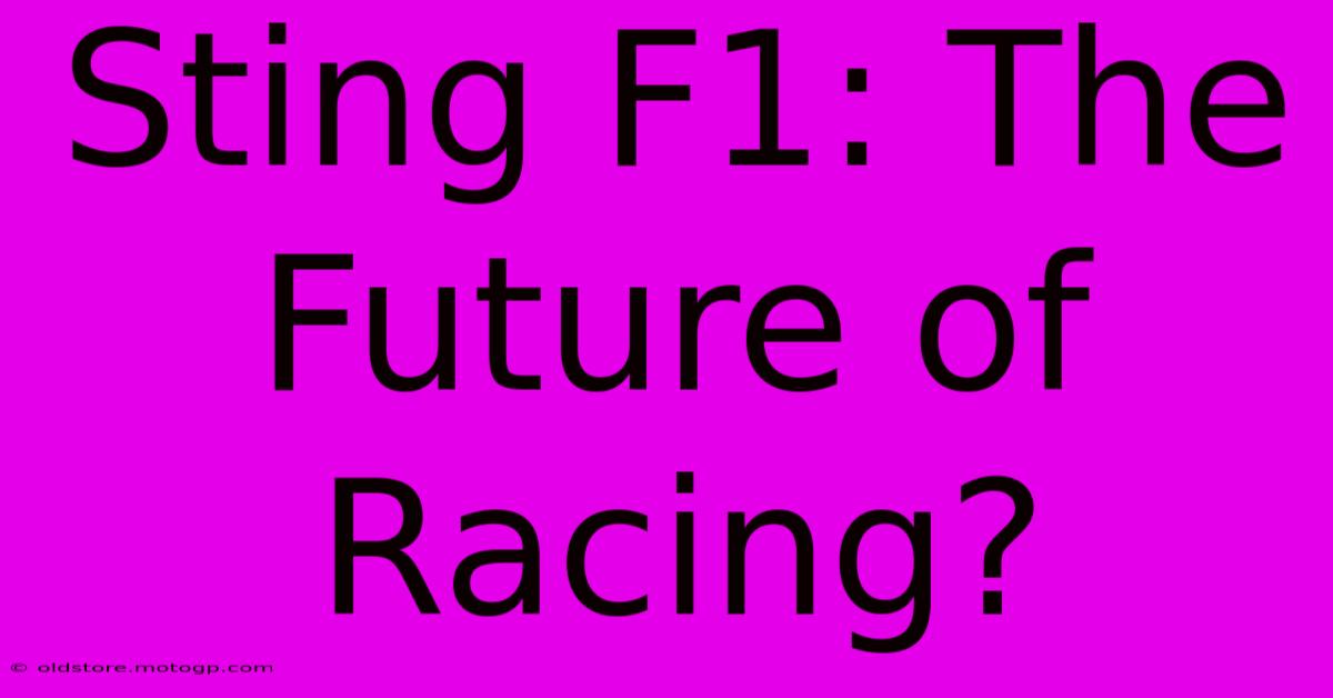 Sting F1: The Future Of Racing?