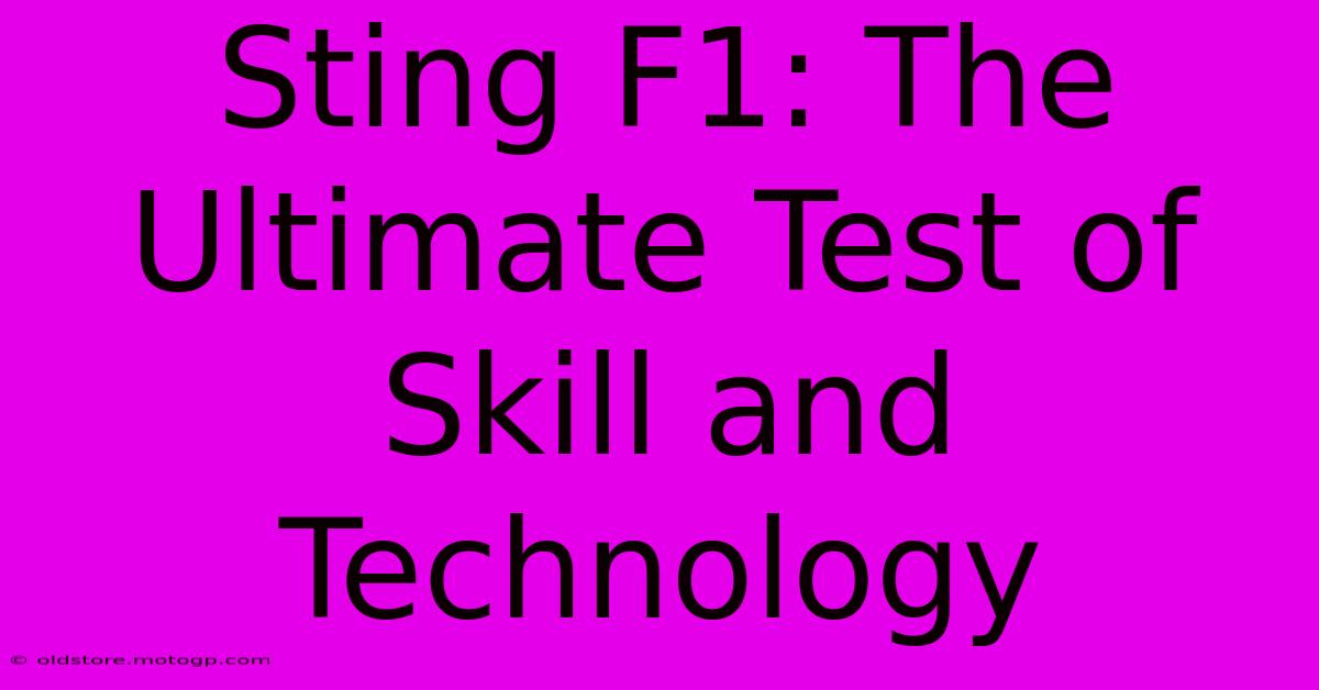 Sting F1: The Ultimate Test Of Skill And Technology