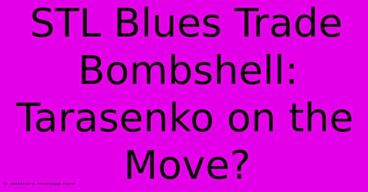 STL Blues Trade Bombshell: Tarasenko On The Move?