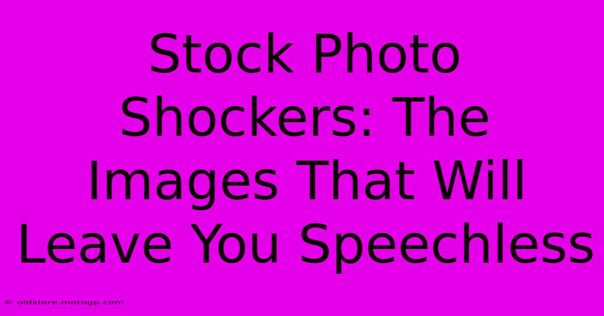 Stock Photo Shockers: The Images That Will Leave You Speechless