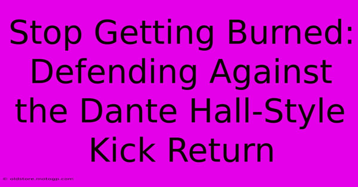 Stop Getting Burned: Defending Against The Dante Hall-Style Kick Return