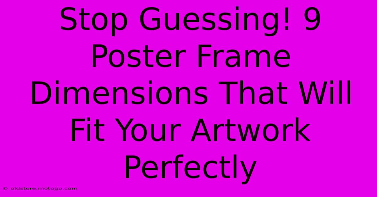 Stop Guessing! 9 Poster Frame Dimensions That Will Fit Your Artwork Perfectly