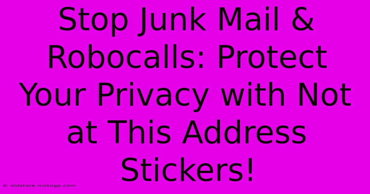 Stop Junk Mail & Robocalls: Protect Your Privacy With Not At This Address Stickers!