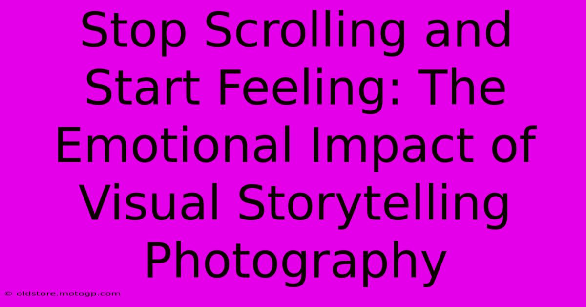 Stop Scrolling And Start Feeling: The Emotional Impact Of Visual Storytelling Photography