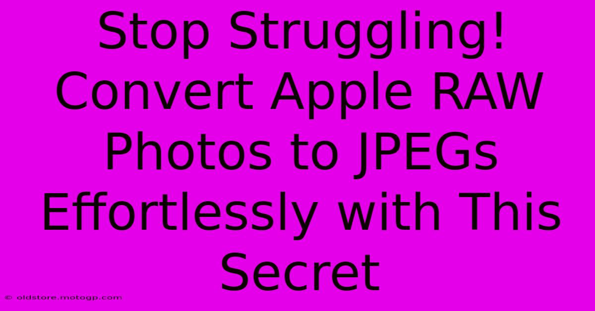 Stop Struggling! Convert Apple RAW Photos To JPEGs Effortlessly With This Secret