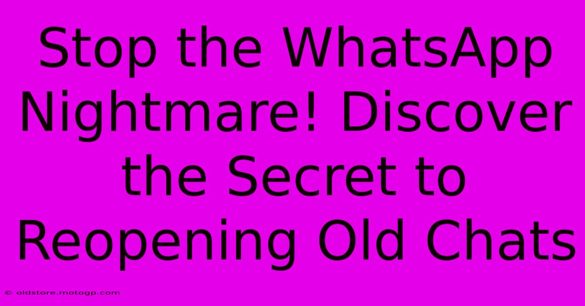 Stop The WhatsApp Nightmare! Discover The Secret To Reopening Old Chats