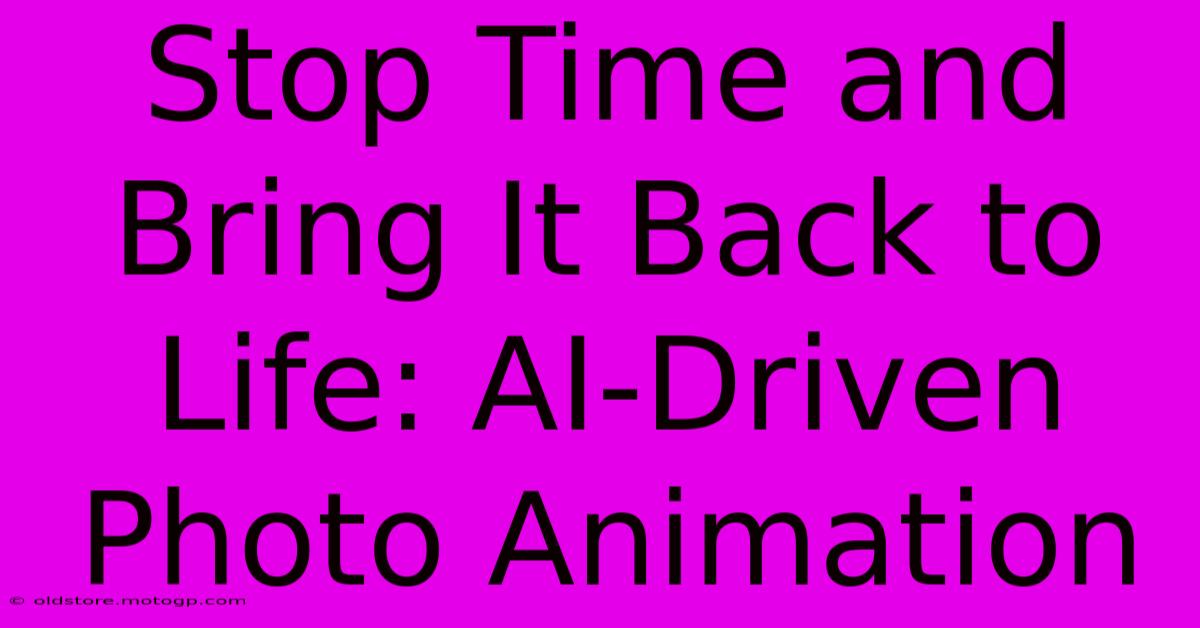 Stop Time And Bring It Back To Life: AI-Driven Photo Animation