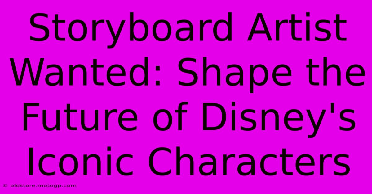 Storyboard Artist Wanted: Shape The Future Of Disney's Iconic Characters