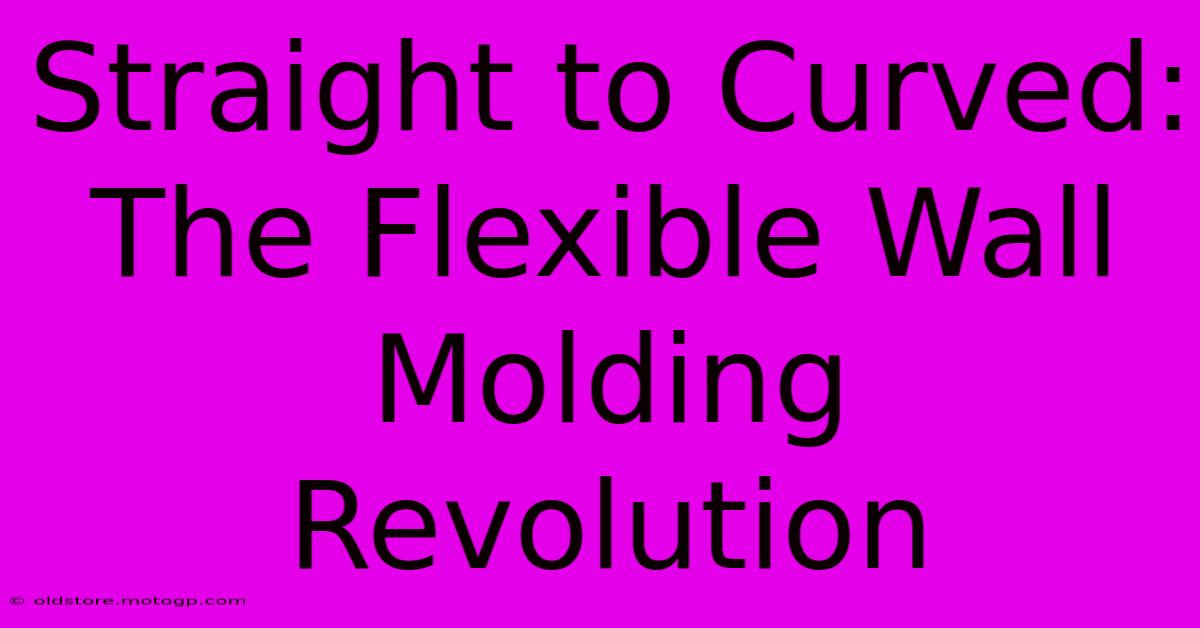 Straight To Curved: The Flexible Wall Molding Revolution