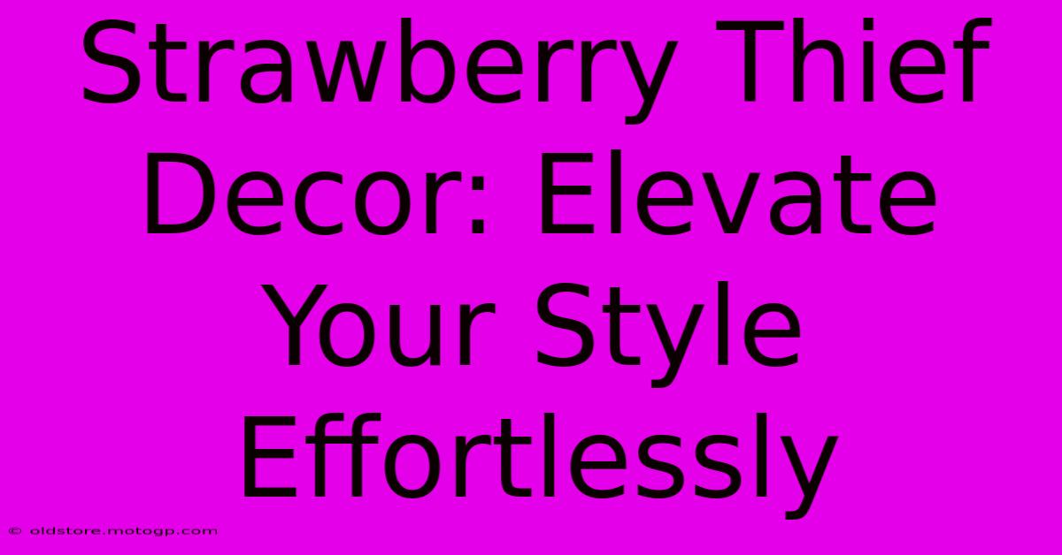 Strawberry Thief Decor: Elevate Your Style Effortlessly