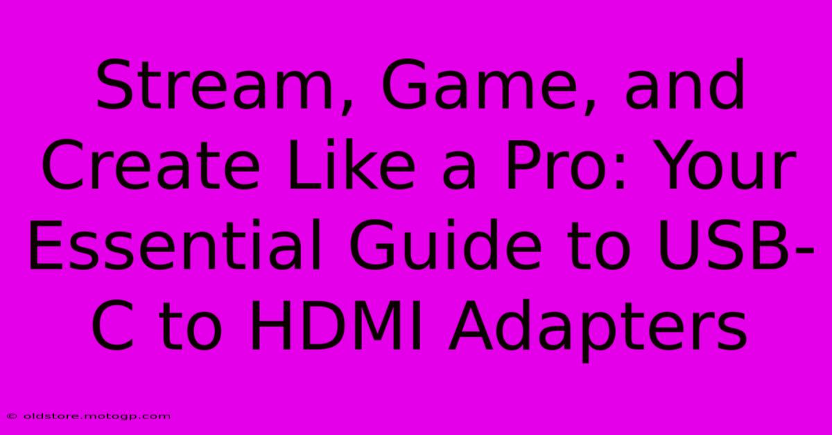 Stream, Game, And Create Like A Pro: Your Essential Guide To USB-C To HDMI Adapters