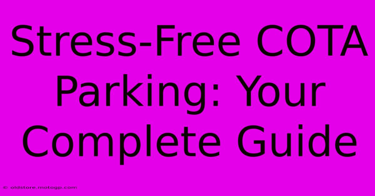 Stress-Free COTA Parking: Your Complete Guide